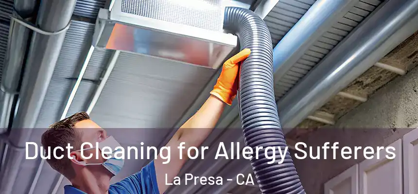 Duct Cleaning for Allergy Sufferers La Presa - CA