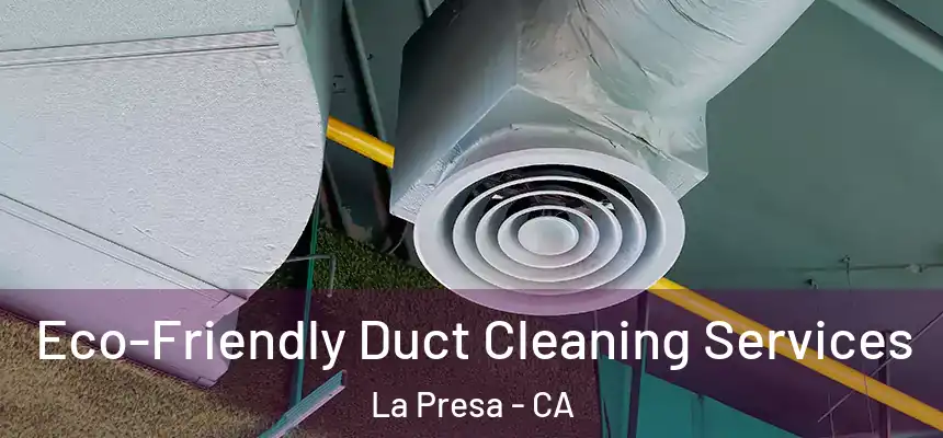  Eco-Friendly Duct Cleaning Services La Presa - CA