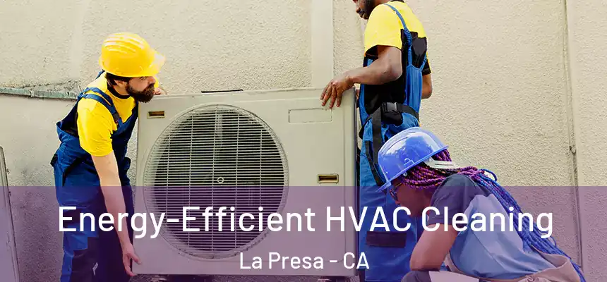 Energy-Efficient HVAC Cleaning La Presa - CA
