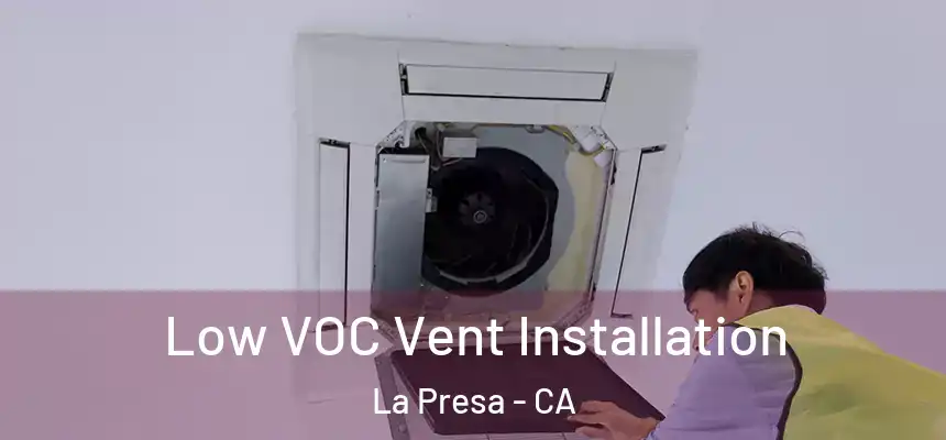  Low VOC Vent Installation La Presa - CA