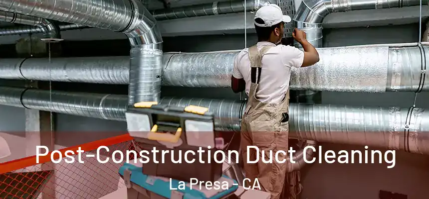 Post-Construction Duct Cleaning La Presa - CA
