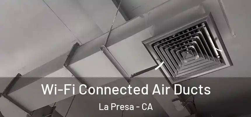 Wi-Fi Connected Air Ducts La Presa - CA